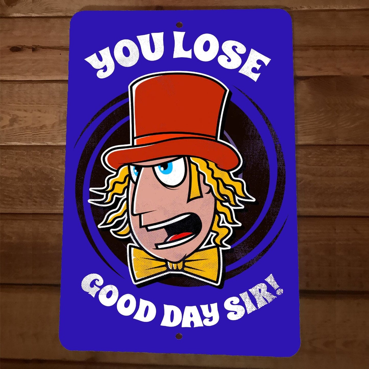 You Lose Good Day Sir Willy Wanka 8x12 Metal Wall Sign Poster