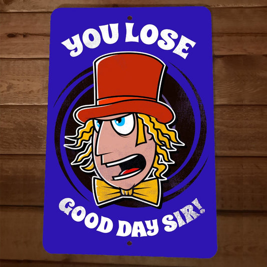 You Lose Good Day Sir Willy Wanka 8x12 Metal Wall Sign Poster