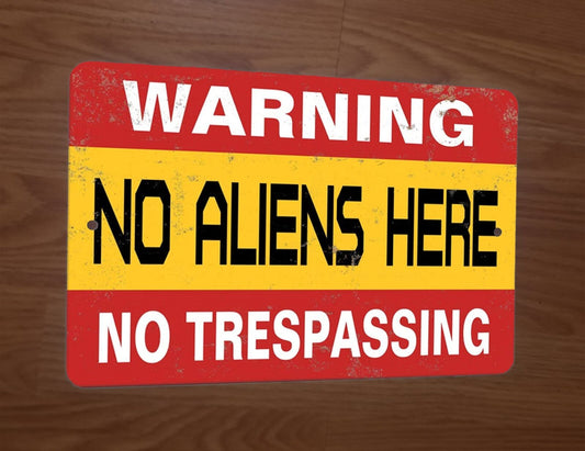 Warning No Aliens Here No Trespassing Top Secret Military 8x12 Metal Wall Sign