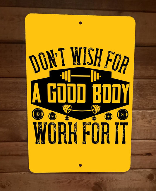 Dont Wish For a Good Body Exercise Motivation 8x12 Metal Wall Sign Poster