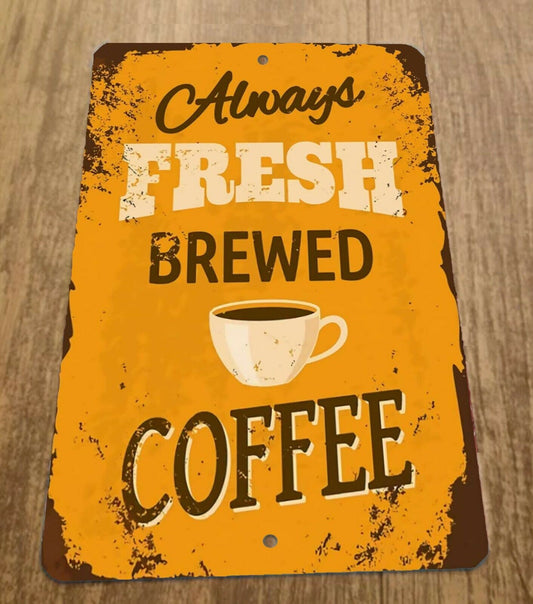 Always Fresh Brewed Coffee  8x12 Metal Wall Sign