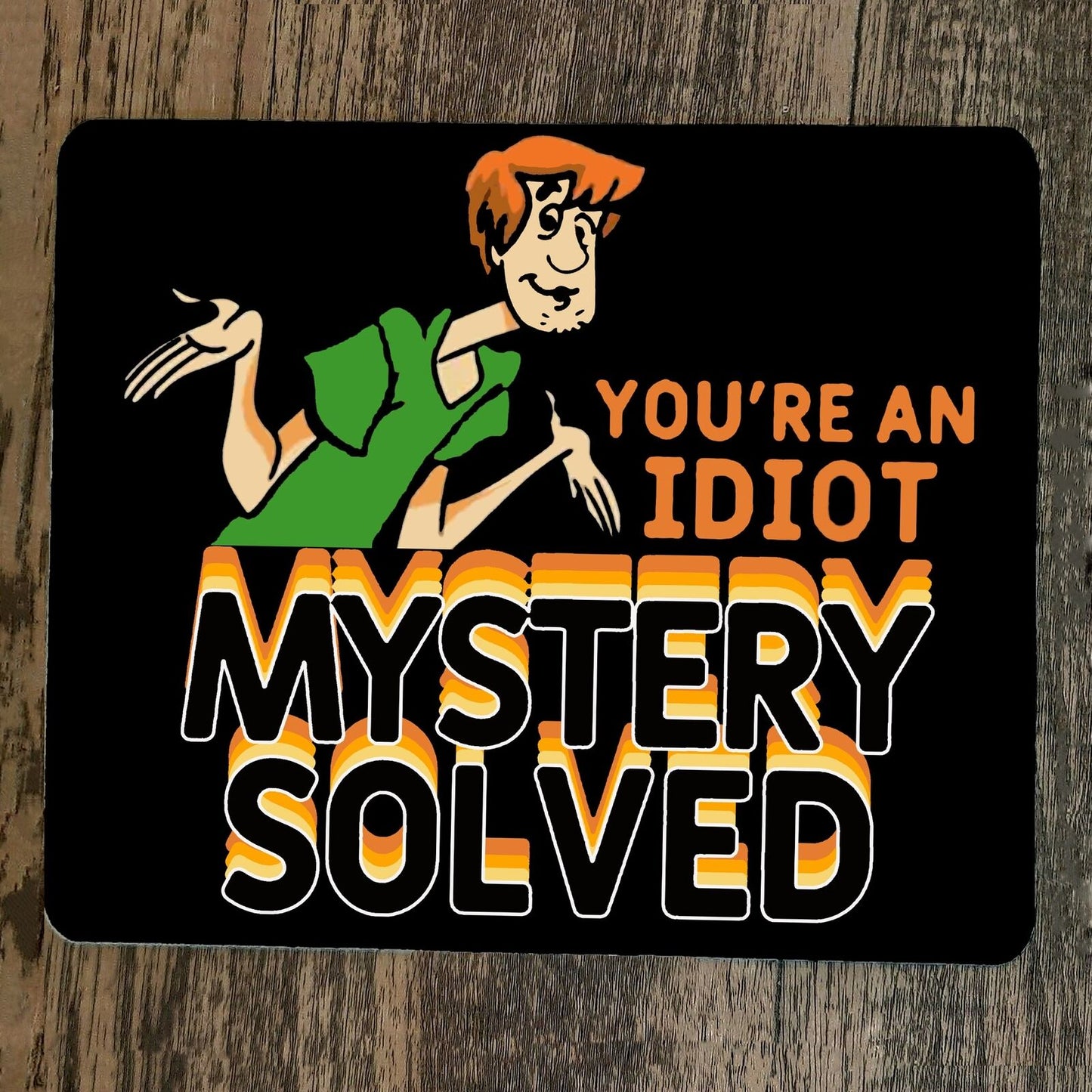 Mouse Pad Youre an Idiot Mystery Solved Shaggy Scooby Doo