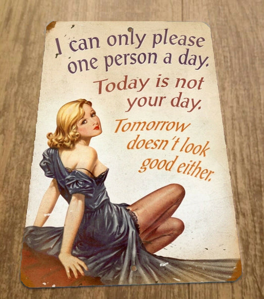 I Can Only Please One Person a Day 8x12 Metal Wall Funny Quote Sign