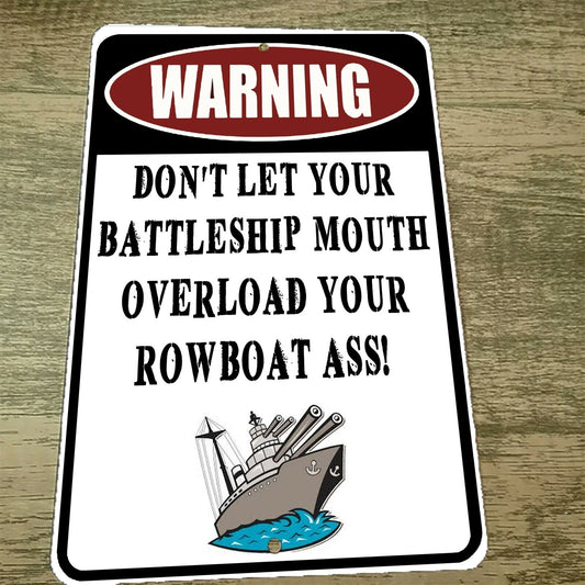 Don't Let Your Battleship Mouth Overload Your Rowboat Ass 8x12 Metal Wall Sign