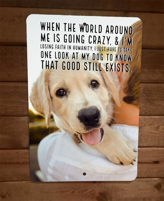 When The World is Going Crazy One Look at My Dog 8x12 Metal Wall Animal Sign