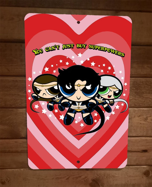 You Cant Just Buy Super Powers Puff Girls 8x12 Metal Wall Sign Poster