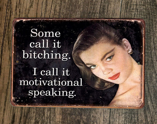 Some Call it B**ching I Call it Motivational Speaking 8x12 Metal Wall Sign