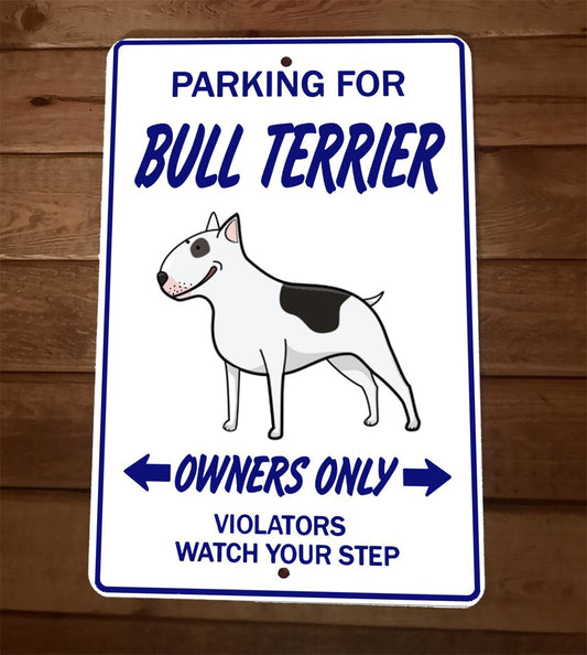 Parking for Bull Terrier Dog Owners Only 8x12 Metal Wall Animal Sign