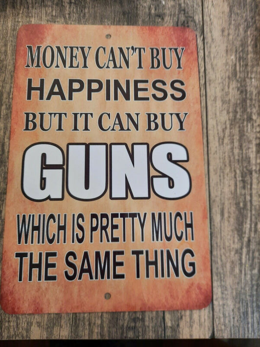 Money Cant Buy Happiness but it Can Buy Guns 8x12 Metal Wall Sign Military USA