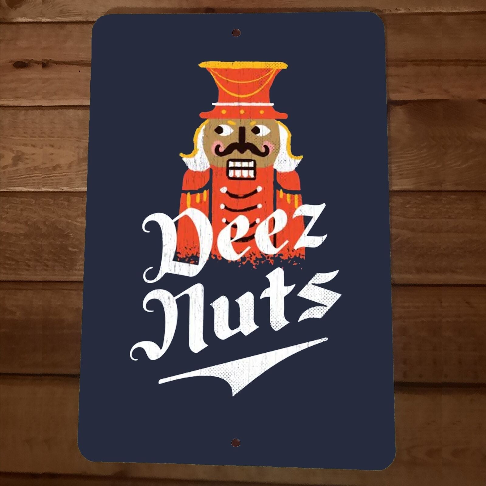 Deez Nuts Nutcracker 8x12 Metal Wall Sign Poster – Sign Junky