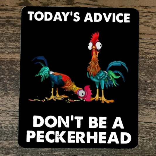 Mouse Pad Todays Advice Dont Be a Peckerhead Funny Roosters