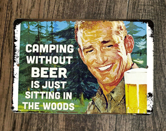 Camping Without Beer is Just Sitting in the Woods 8x12 Metal Wall Sign Poster
