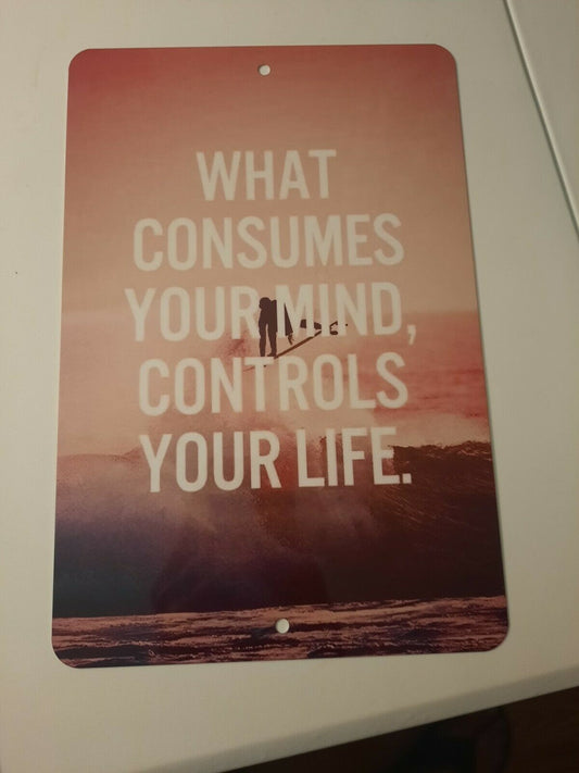 What Consumes Your Mind Controls Your Life Quote 8x12 Metal Wall Sign Misc Poster