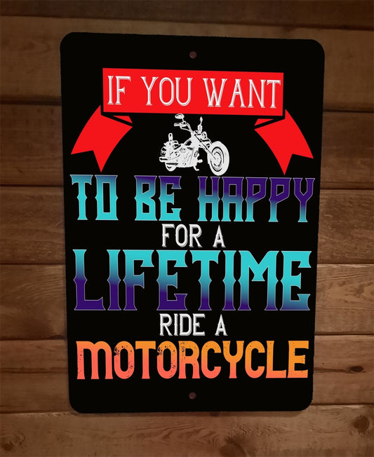 If You Want To Be Happy Ride a Motorcycle 8x12 Metal Wall Sign Garage Poster