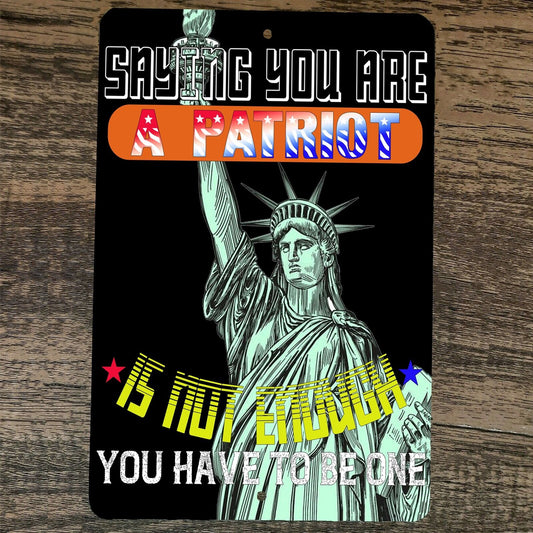 Saying You Are a Patriot Is Not Enough 8x12 Metal Wall Sign Poster July 4th