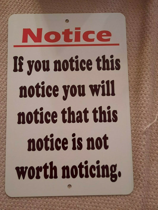 NOTICE This Notice isnt Worth Noticing 8x12 Metal Wall Warning Sign Garage Poster