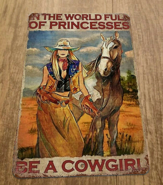 In a World Full of Princesses Be a Cowgirl 8x12 Metal Wall Sign #2 Misc Poster Western