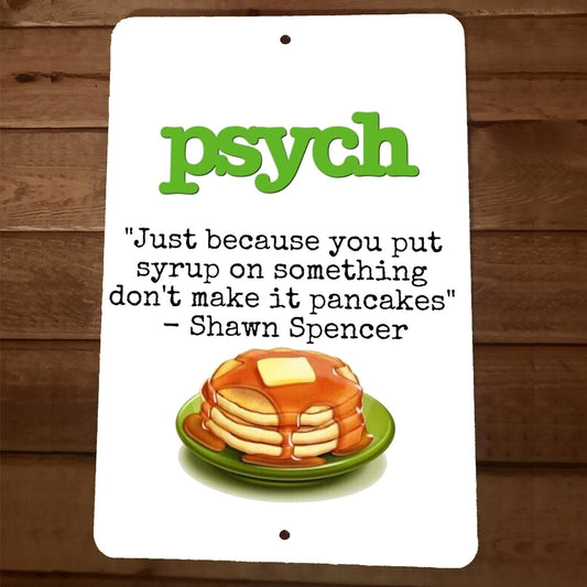 Just Because You Put Syrup on Something Pancakes Psych 8x12 Metal Wall Sign