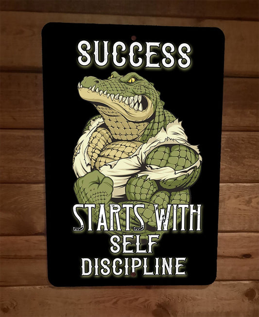 Success Starts With Self Discipline Alligator Workout Motivation 8x12 Wall Sign