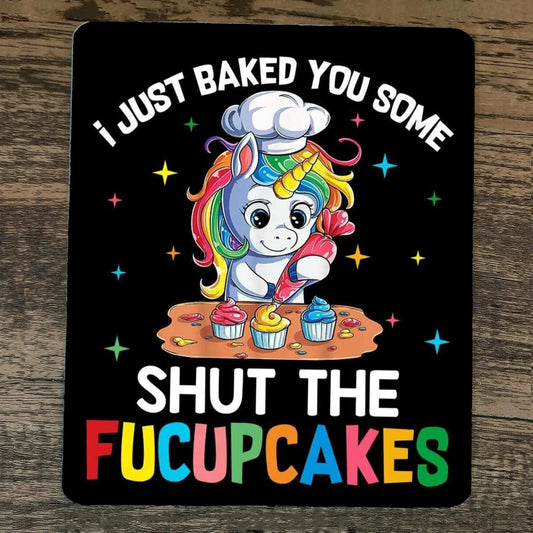 Mouse Pad Just Baked You Some Shut The Fucupcakes Unicorn