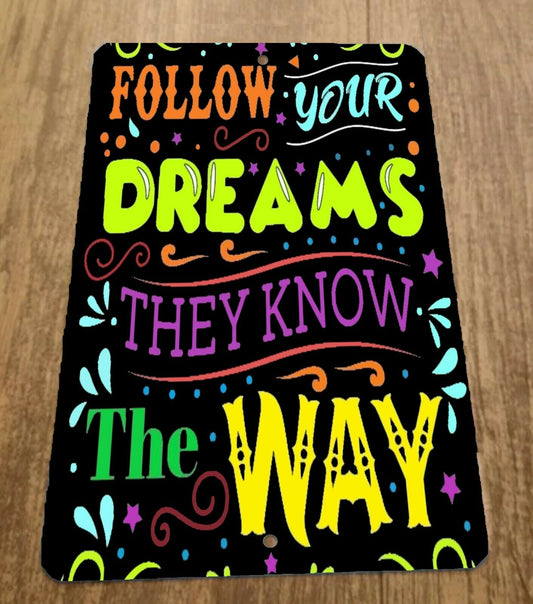 Follow Your Dreams They Know The Way 8x12 Metal Wall Sign Quotes Phrases
