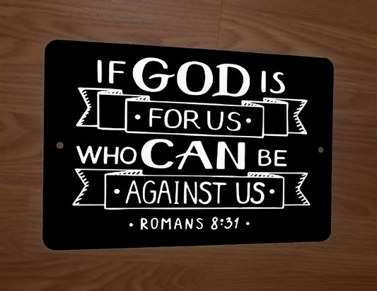 Romans 8:31 If God is For Us Who Can Be Against Us 8x12 Metal Wall Sign Spiritual Quote Phrases