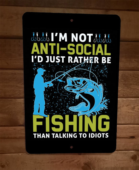 Id Rather be Fishing than Talking to Idiots Sports 8x12 Metal Wall Sign Poster