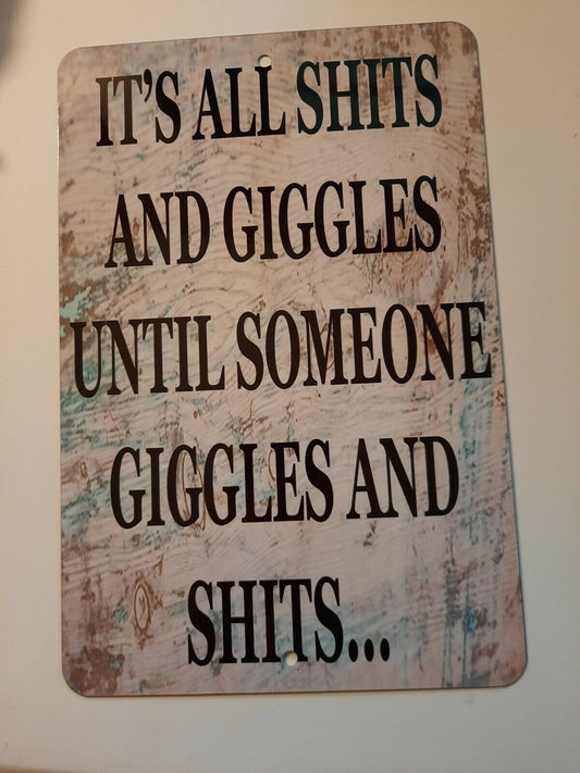 Its All Shits and Giggles Until Someone Giggles and Shits 8x12 Aluminum Metal Wall Garage Man Cave Sign Misc Poster Funny