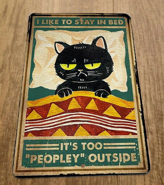 I Like To Stay in Bed Its Too Peopley Outside Cat 8x12 Metal Wall Animal Sign