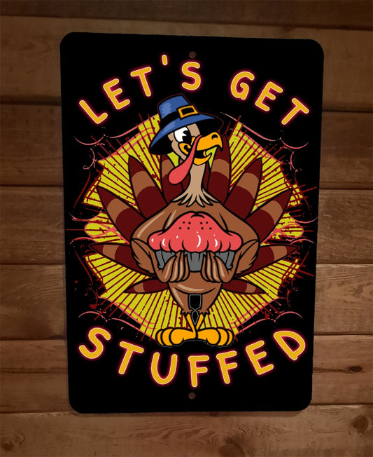 Lets get Stuffed Thanksgiving Turkey 8x12 Metal Wall Sign Poster