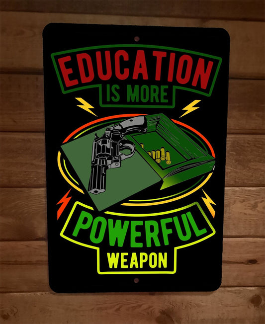 Education is More Powerful Weapon 8x12 Metal Wall Sign