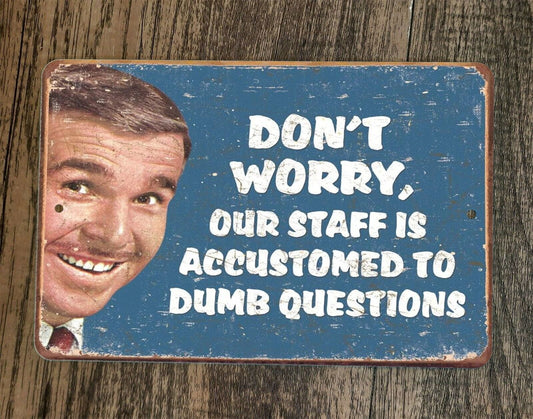 Our Staff is Accustomed to Dumb Questions 8x12 Metal Wall Sign Poster