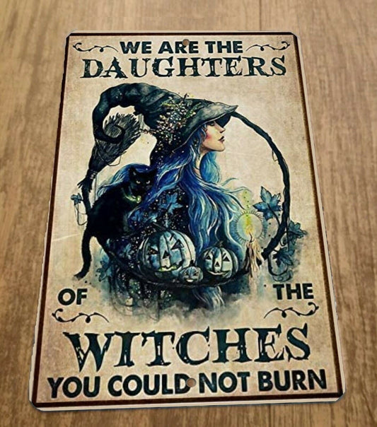 We Are The Daughters of The Witches You Could Not Burn 8x12 Metal Wall Sign