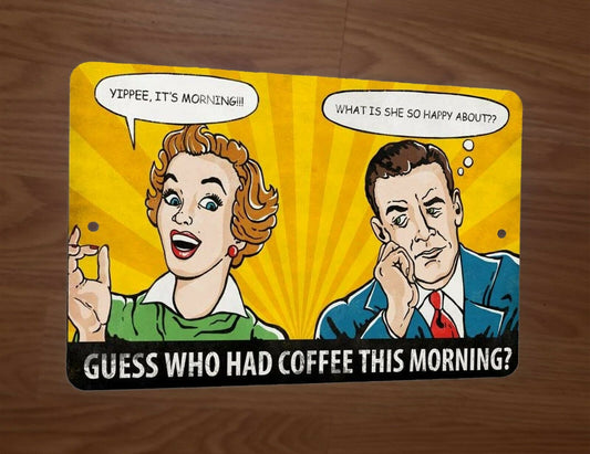 Guess Who Had Coffee This Morning 8x12 Metal Wall Sign