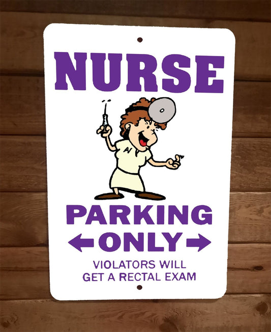 Nurse Parking Only Violators get a Rectal Exam 8x12 Metal Wall Sign Poster