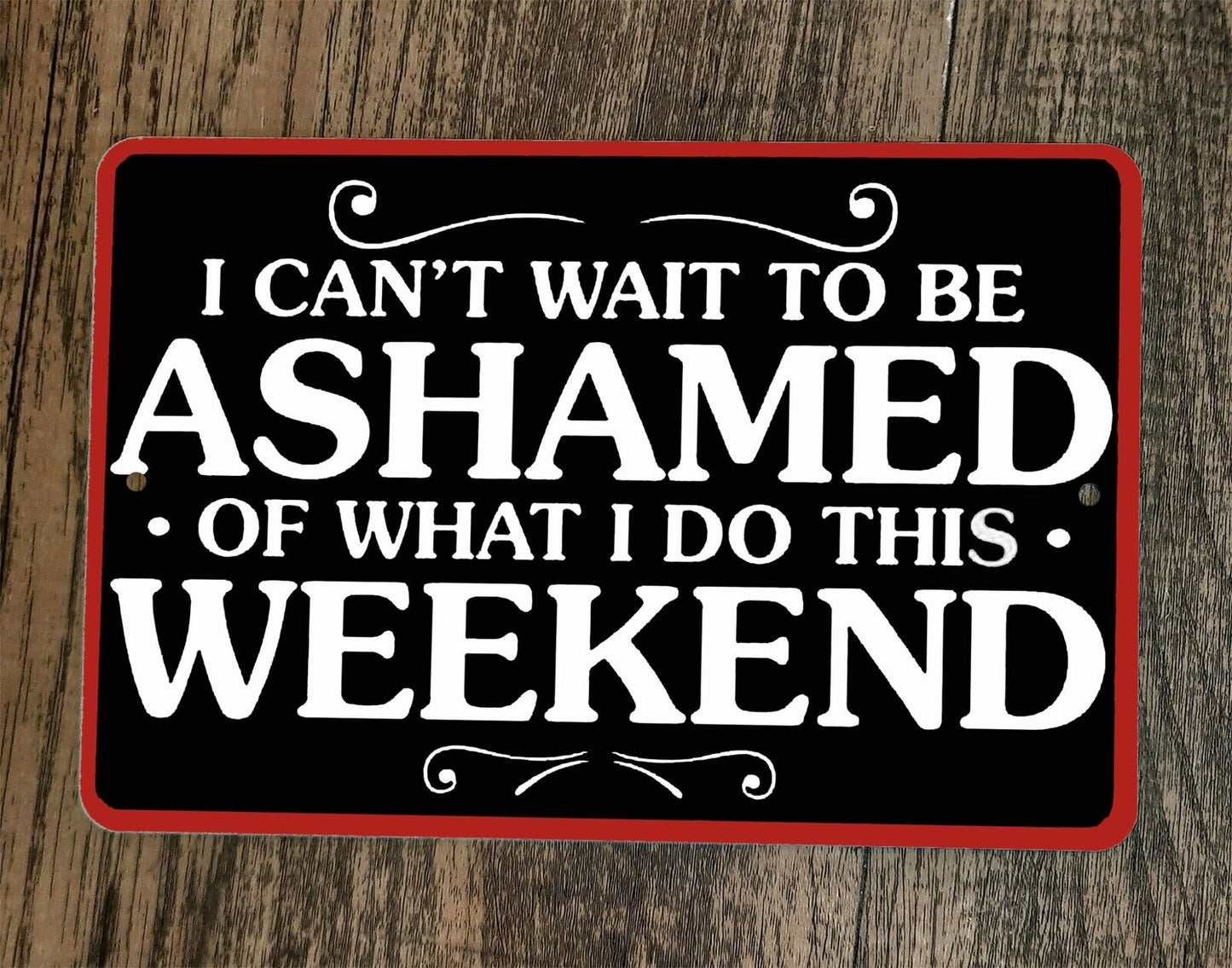 Cant Wait ot Be Ashamed of What I do This Weekend Phrase 8x12 Metal Wall Sign