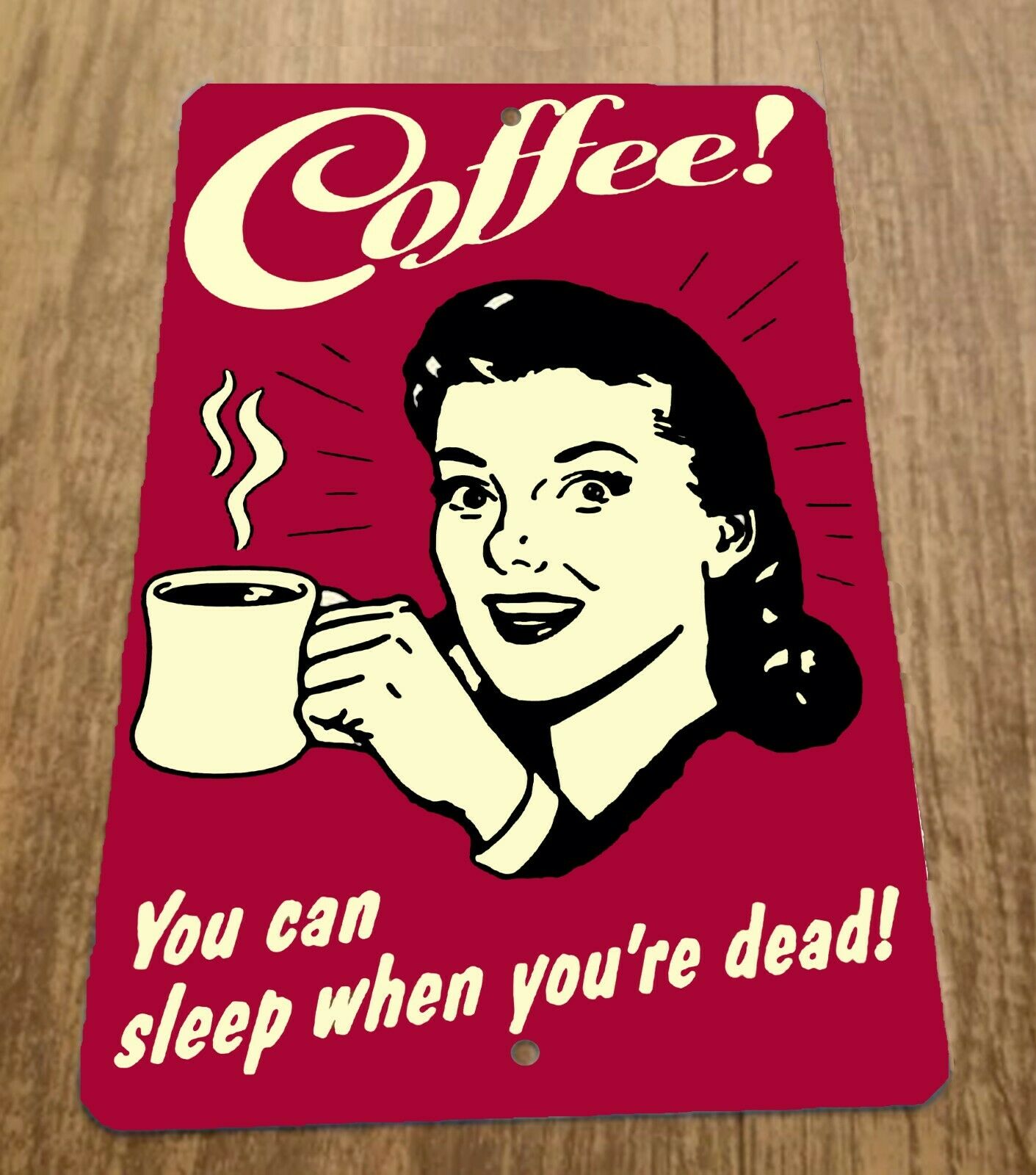 Coffee You Can Sleep When Youre Dead 8x12 Metal Wall Sign