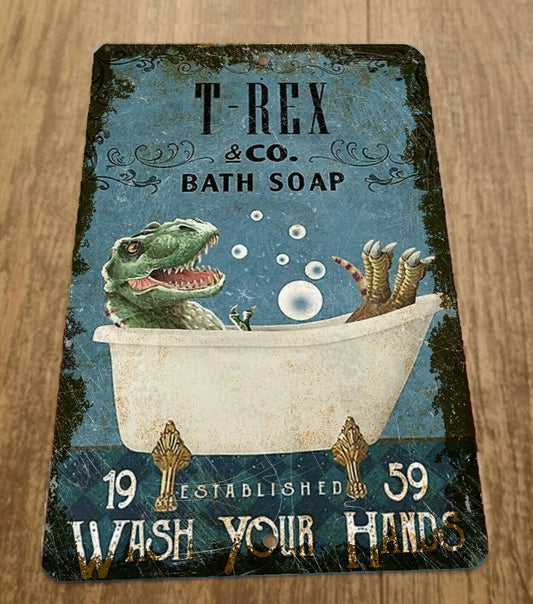 T Rex Bath Soap Wash Your Hands 8x12 Metal Wall Sign