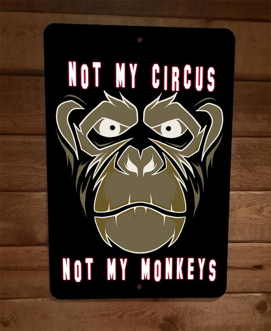 Not My Circus Not My Monkeys 8x12 Metal Wall Sign Poster