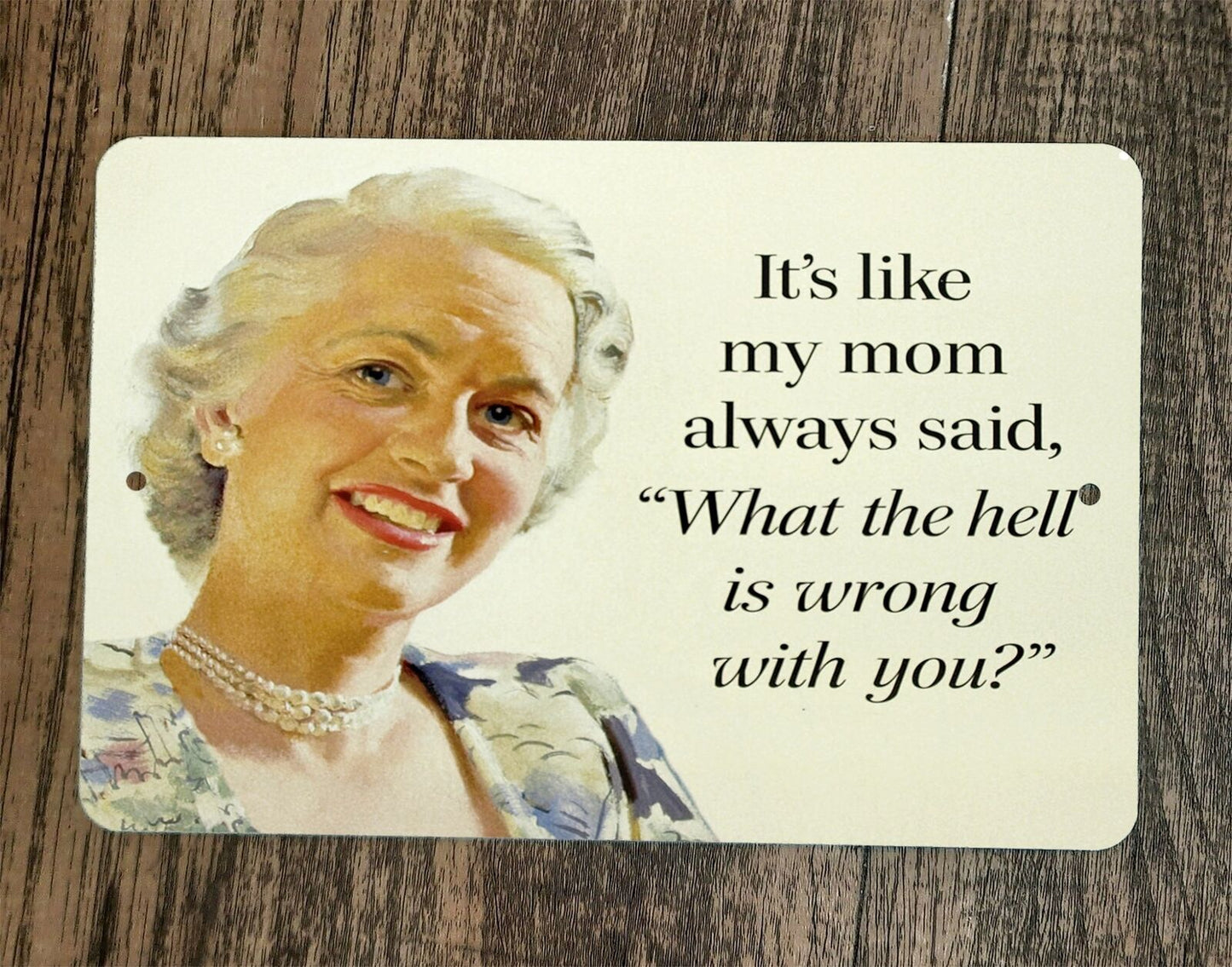 Mom Always Said What The Hell is Wrong With You 8x12 Metal Wall Sign Poster