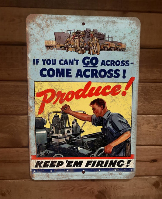 Come Across Produce Keep Em Firing Vintage Military Ad 8x12 Metal Wall Sign