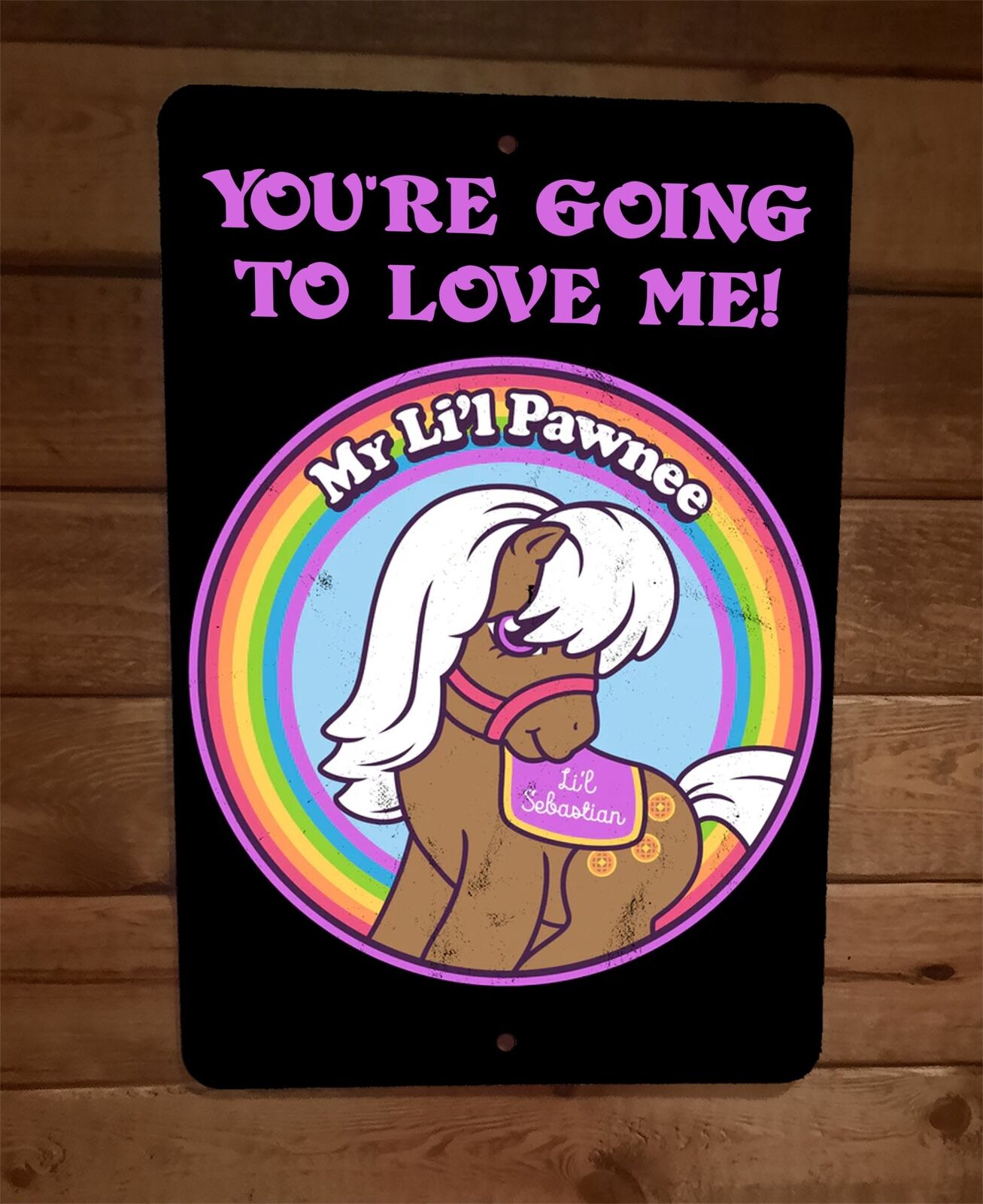 My Little Pawnee Pony Youre Going To Love Me 8x12 Metal Wall Sign