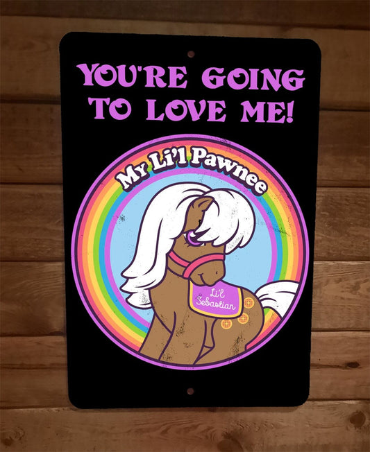 My Little Pawnee Pony Youre Going To Love Me 8x12 Metal Wall Sign