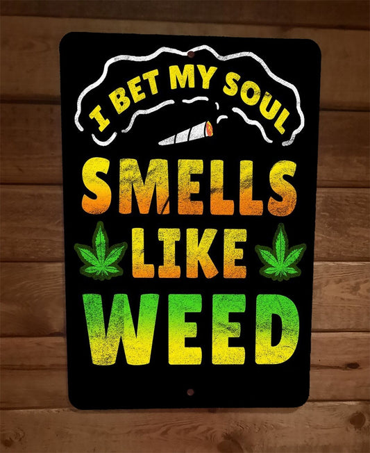 I Bet My Soul Smells Like Weed 420 Mary Jane 8x12 Metal Wall Sign