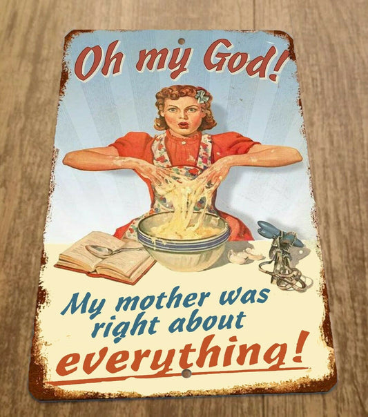 Oh My God My Mother Was Right  8x12 Metal Wall Vintage Misc Poster Sign