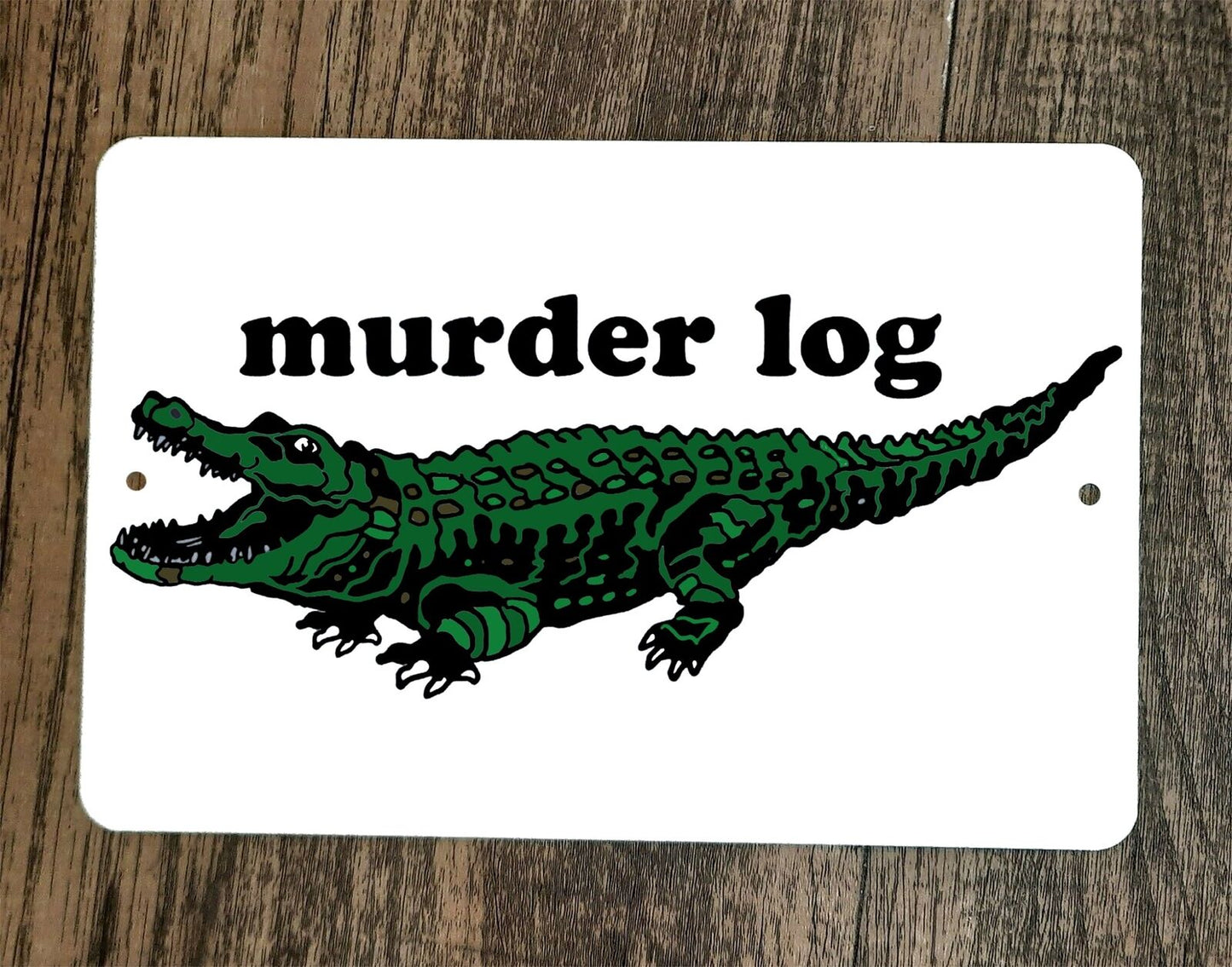 Murder Log Alligator 8x12 Metal Wall Sign