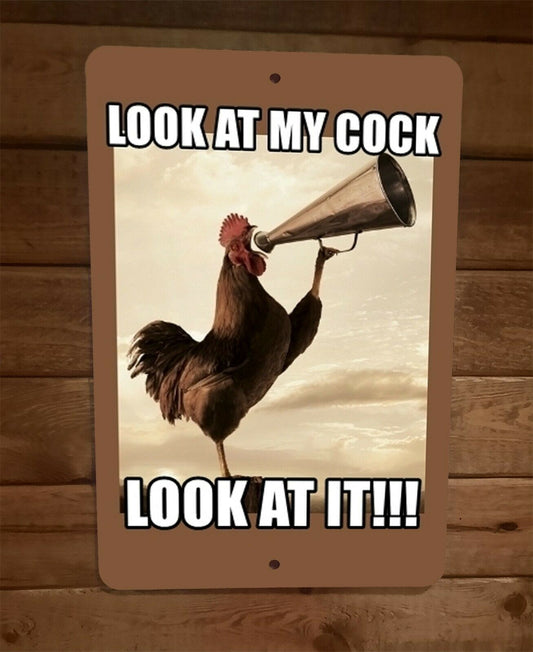 Look at My Cock Rooster Look at It Animals 8x12 Metal Wall Sign Funny