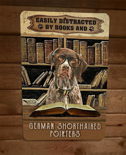 Easily Distracted By Books German Shorthand Pointers Dog 8x12 Metal Sign Animal