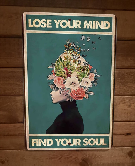 Lose Your Mind Find Your Soul 8x12 Metal Wall Sign Poster #3