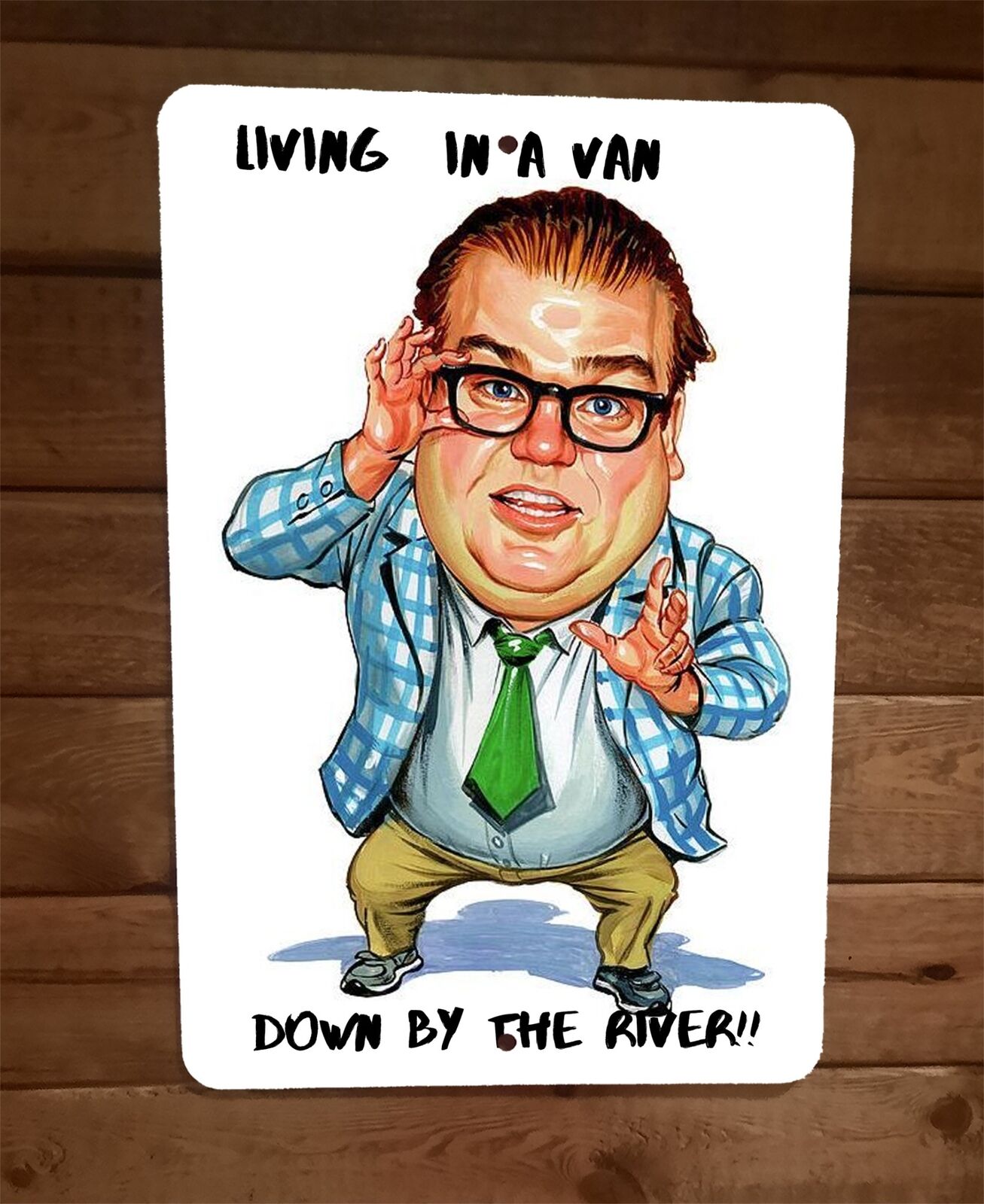 Living in a Van Down By The River 8x12 Metal Wall Sign Chris Farley Matt Foley